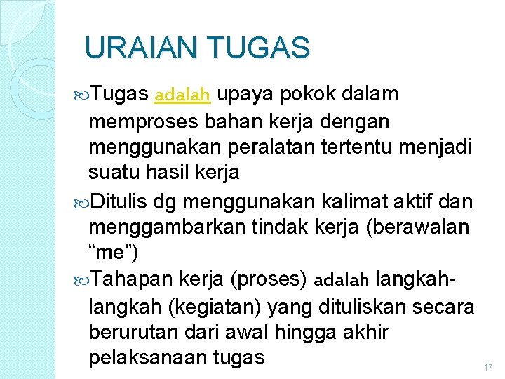 URAIAN TUGAS Tugas adalah upaya pokok dalam memproses bahan kerja dengan menggunakan peralatan tertentu URAIAN TUGAS Tugas adalah upaya pokok dalam memproses bahan kerja dengan menggunakan peralatan tertentu