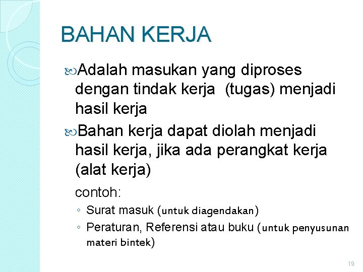 BAHAN KERJA Adalah masukan yang diproses dengan tindak kerja (tugas) menjadi hasil kerja Bahan BAHAN KERJA Adalah masukan yang diproses dengan tindak kerja (tugas) menjadi hasil kerja Bahan