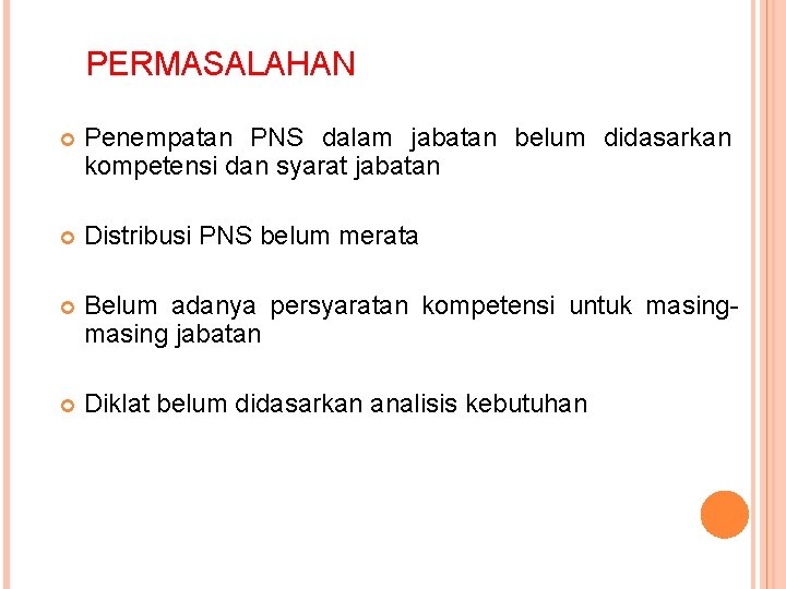 PERMASALAHAN Penempatan PNS dalam jabatan belum didasarkan kompetensi dan syarat jabatan Distribusi PNS belum PERMASALAHAN Penempatan PNS dalam jabatan belum didasarkan kompetensi dan syarat jabatan Distribusi PNS belum
