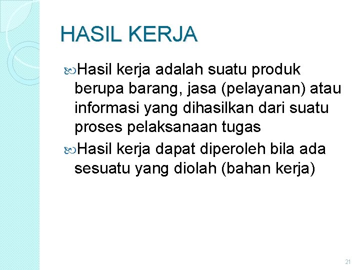 HASIL KERJA Hasil kerja adalah suatu produk berupa barang, jasa (pelayanan) atau informasi yang HASIL KERJA Hasil kerja adalah suatu produk berupa barang, jasa (pelayanan) atau informasi yang