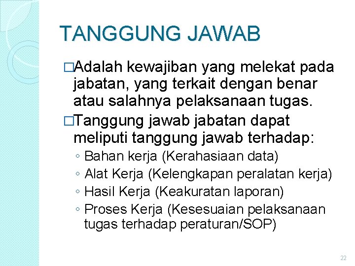 TANGGUNG JAWAB �Adalah kewajiban yang melekat pada jabatan, yang terkait dengan benar atau salahnya TANGGUNG JAWAB �Adalah kewajiban yang melekat pada jabatan, yang terkait dengan benar atau salahnya