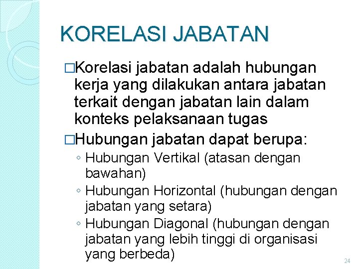 KORELASI JABATAN �Korelasi jabatan adalah hubungan kerja yang dilakukan antara jabatan terkait dengan jabatan KORELASI JABATAN �Korelasi jabatan adalah hubungan kerja yang dilakukan antara jabatan terkait dengan jabatan