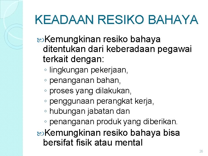 KEADAAN RESIKO BAHAYA Kemungkinan resiko bahaya ditentukan dari keberadaan pegawai terkait dengan: ◦ lingkungan KEADAAN RESIKO BAHAYA Kemungkinan resiko bahaya ditentukan dari keberadaan pegawai terkait dengan: ◦ lingkungan
