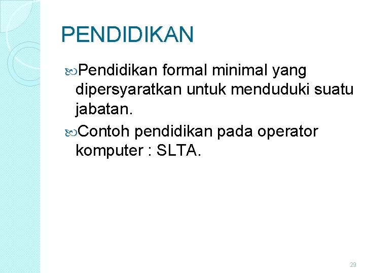 PENDIDIKAN Pendidikan formal minimal yang dipersyaratkan untuk menduduki suatu jabatan. Contoh pendidikan pada operator PENDIDIKAN Pendidikan formal minimal yang dipersyaratkan untuk menduduki suatu jabatan. Contoh pendidikan pada operator