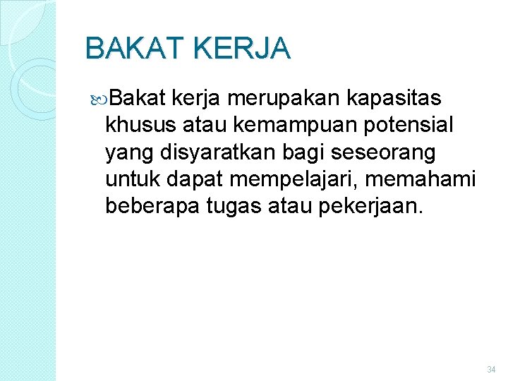 BAKAT KERJA Bakat kerja merupakan kapasitas khusus atau kemampuan potensial yang disyaratkan bagi seseorang BAKAT KERJA Bakat kerja merupakan kapasitas khusus atau kemampuan potensial yang disyaratkan bagi seseorang