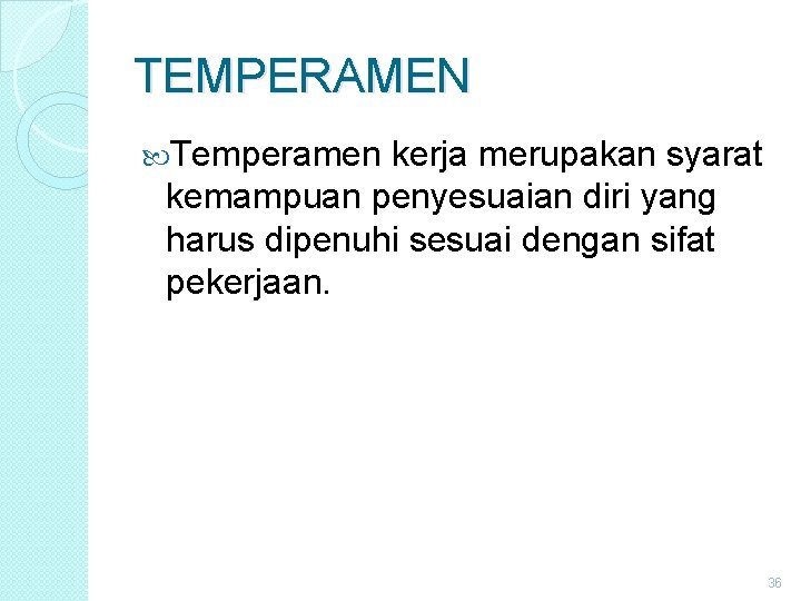TEMPERAMEN Temperamen kerja merupakan syarat kemampuan penyesuaian diri yang harus dipenuhi sesuai dengan sifat TEMPERAMEN Temperamen kerja merupakan syarat kemampuan penyesuaian diri yang harus dipenuhi sesuai dengan sifat