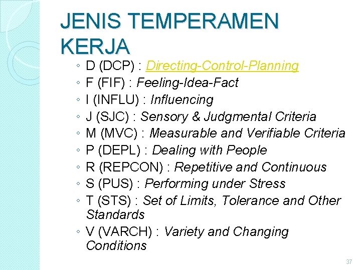 JENIS TEMPERAMEN KERJA ◦ ◦ ◦ ◦ ◦ D (DCP) : Directing-Control-Planning F (FIF) JENIS TEMPERAMEN KERJA ◦ ◦ ◦ ◦ ◦ D (DCP) : Directing-Control-Planning F (FIF)