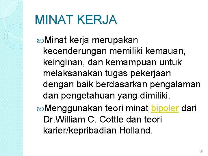 MINAT KERJA Minat kerja merupakan kecenderungan memiliki kemauan, keinginan, dan kemampuan untuk melaksanakan tugas MINAT KERJA Minat kerja merupakan kecenderungan memiliki kemauan, keinginan, dan kemampuan untuk melaksanakan tugas