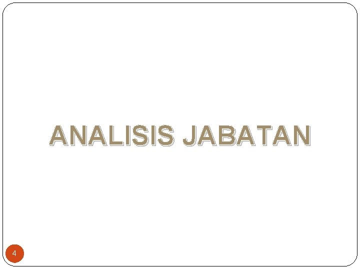 ANALISIS JABATAN 4 ANALISIS JABATAN 4