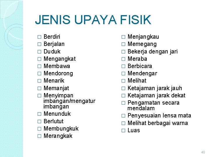 JENIS UPAYA FISIK Berdiri � Berjalan � Duduk � Mengangkat � Membawa � Mendorong JENIS UPAYA FISIK Berdiri � Berjalan � Duduk � Mengangkat � Membawa � Mendorong