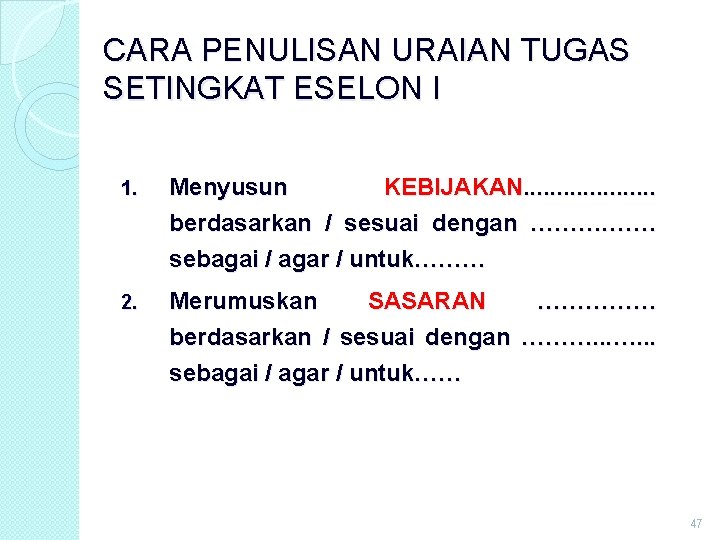 CARA PENULISAN URAIAN TUGAS SETINGKAT ESELON I 1. Menyusun KEBIJAKAN. . . . . CARA PENULISAN URAIAN TUGAS SETINGKAT ESELON I 1. Menyusun KEBIJAKAN. . . . .