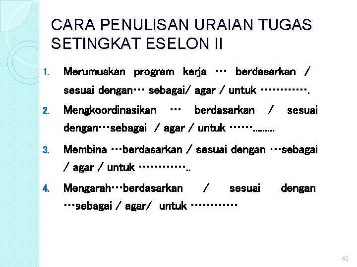 CARA PENULISAN URAIAN TUGAS SETINGKAT ESELON II 1. Merumuskan program kerja … berdasarkan / CARA PENULISAN URAIAN TUGAS SETINGKAT ESELON II 1. Merumuskan program kerja … berdasarkan /