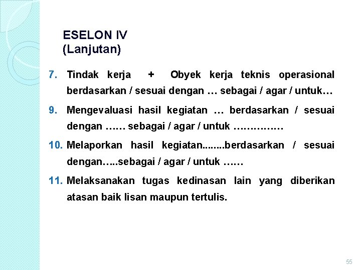 ESELON IV (Lanjutan) 7. Tindak kerja + Obyek kerja teknis operasional berdasarkan / sesuai ESELON IV (Lanjutan) 7. Tindak kerja + Obyek kerja teknis operasional berdasarkan / sesuai