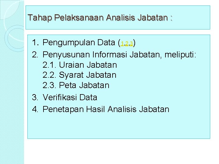 Tahap Pelaksanaan Analisis Jabatan : 1. Pengumpulan Data (1, 2, 3) 2. Penyusunan Informasi Tahap Pelaksanaan Analisis Jabatan : 1. Pengumpulan Data (1, 2, 3) 2. Penyusunan Informasi