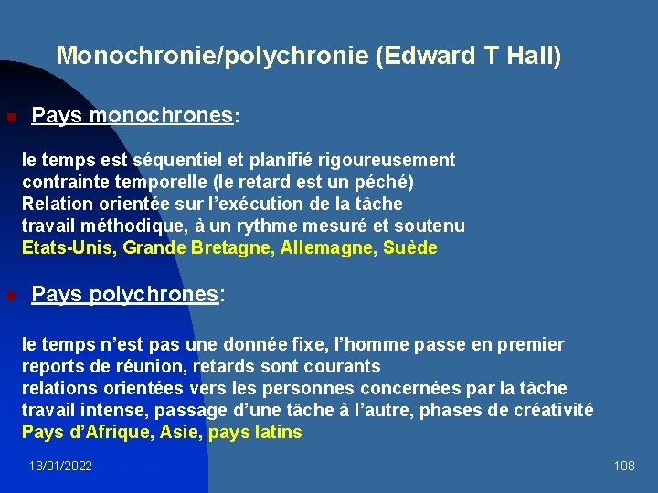 Monochronie/polychronie (Edward T Hall) n Pays monochrones: le temps est séquentiel et planifié rigoureusement
