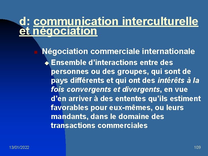 d: communication interculturelle et négociation n Négociation commerciale internationale u 13/01/2022 Ensemble d’interactions entre