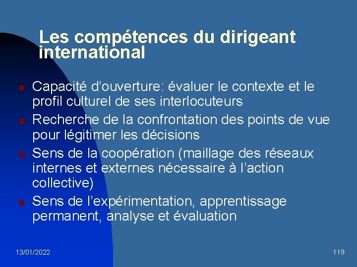 Les compétences du dirigeant international n n Capacité d’ouverture: évaluer le contexte et le