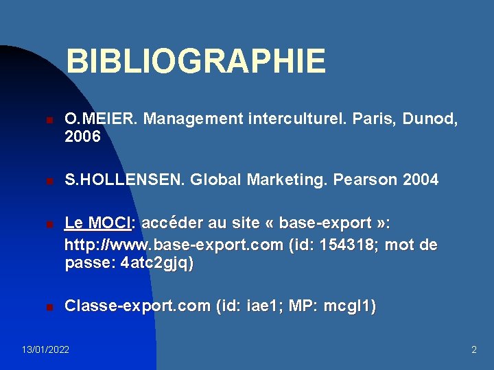 BIBLIOGRAPHIE n n O. MEIER. Management interculturel. Paris, Dunod, 2006 S. HOLLENSEN. Global Marketing.