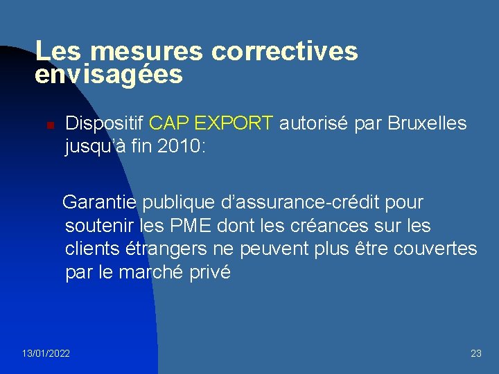 Les mesures correctives envisagées n Dispositif CAP EXPORT autorisé par Bruxelles jusqu’à fin 2010: