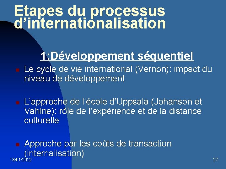 Etapes du processus d’internationalisation 1: Développement séquentiel n n n Le cycle de vie