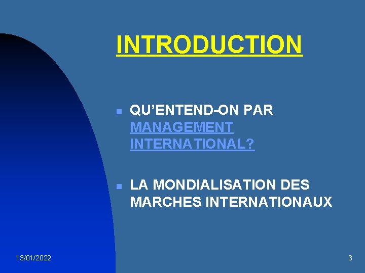 INTRODUCTION n n 13/01/2022 QU’ENTEND-ON PAR MANAGEMENT INTERNATIONAL? LA MONDIALISATION DES MARCHES INTERNATIONAUX 3