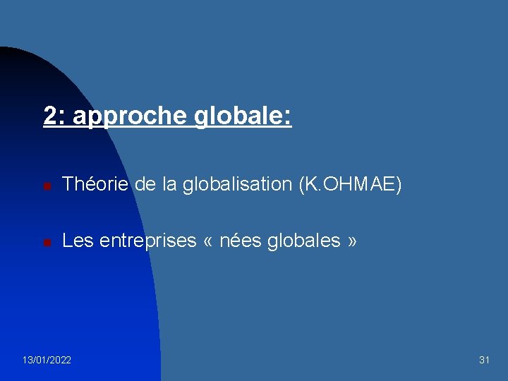 2: approche globale: n Théorie de la globalisation (K. OHMAE) n Les entreprises «