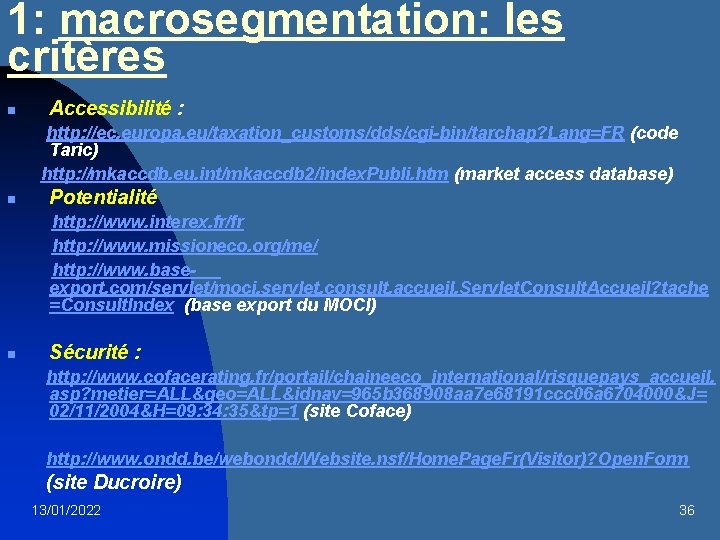 1: macrosegmentation: les critères n Accessibilité : http: //ec. europa. eu/taxation_customs/dds/cgi-bin/tarchap? Lang=FR (code Taric)
