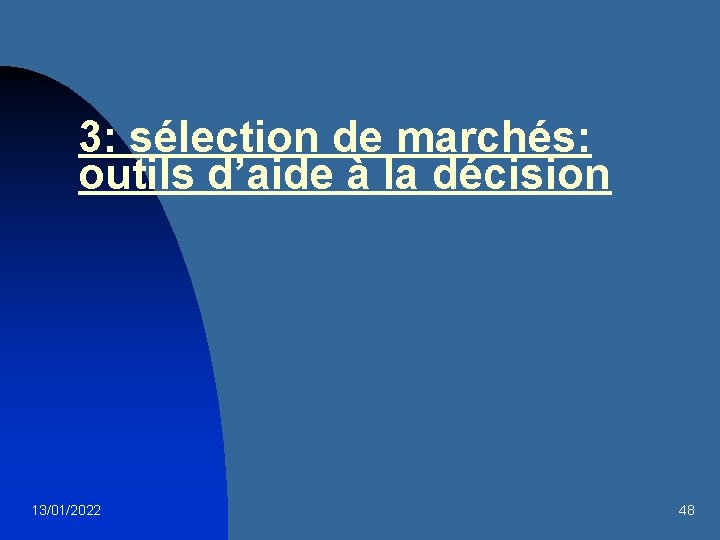 3: sélection de marchés: outils d’aide à la décision 13/01/2022 48 