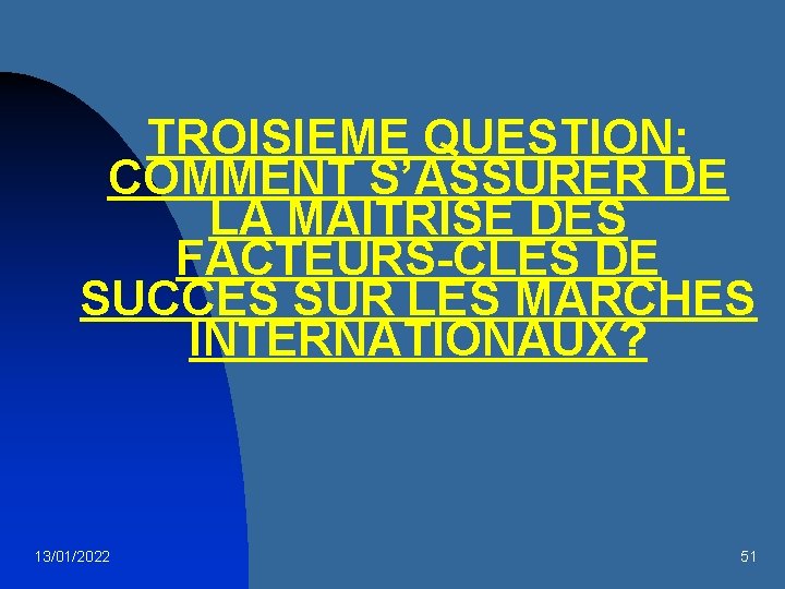 TROISIEME QUESTION: COMMENT S’ASSURER DE LA MAITRISE DES FACTEURS-CLES DE SUCCES SUR LES MARCHES