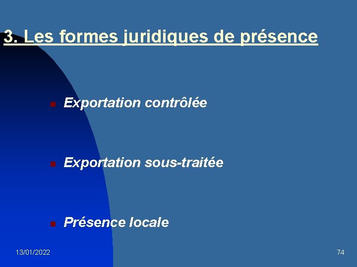 3. Les formes juridiques de présence n Exportation contrôlée n Exportation sous-traitée n Présence