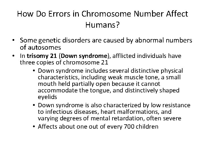 How Do Errors in Chromosome Number Affect Humans? • Some genetic disorders are caused