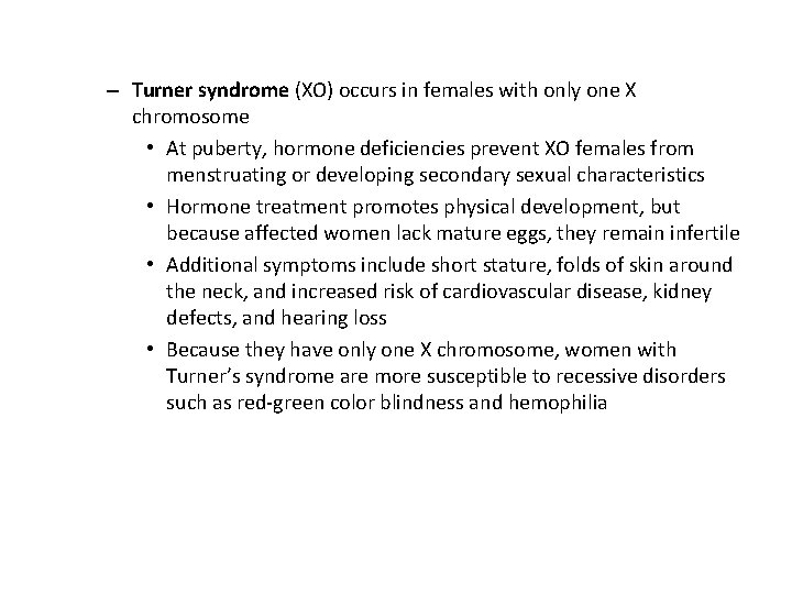 – Turner syndrome (XO) occurs in females with only one X chromosome • At