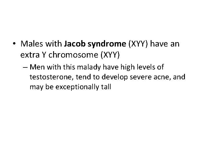  • Males with Jacob syndrome (XYY) have an extra Y chromosome (XYY) –