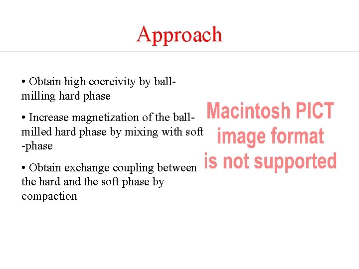 Approach • Obtain high coercivity by ballmilling hard phase • Increase magnetization of the