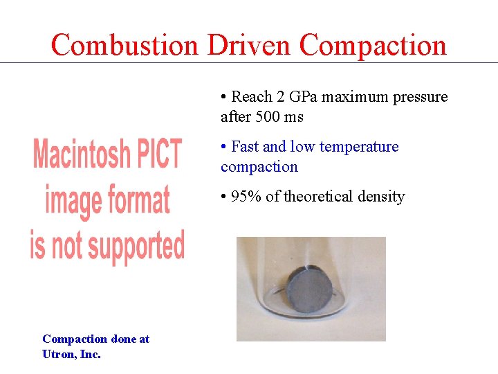Combustion Driven Compaction • Reach 2 GPa maximum pressure after 500 ms • Fast
