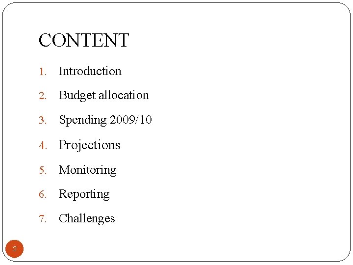 CONTENT 1. Introduction 2. Budget allocation 3. Spending 2009/10 4. Projections 2 5. Monitoring