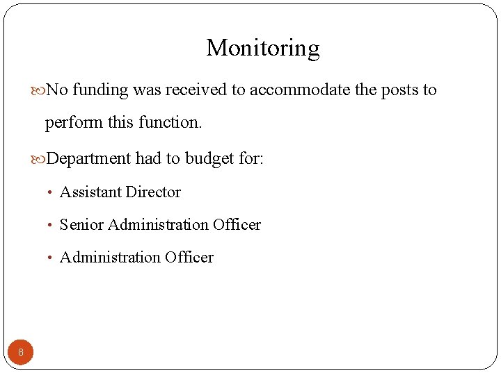 Monitoring No funding was received to accommodate the posts to perform this function. Department