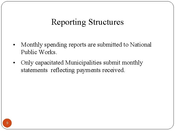 Reporting Structures 9 • Monthly spending reports are submitted to National Public Works. •