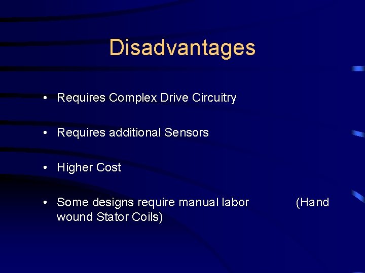 Disadvantages • Requires Complex Drive Circuitry • Requires additional Sensors • Higher Cost •