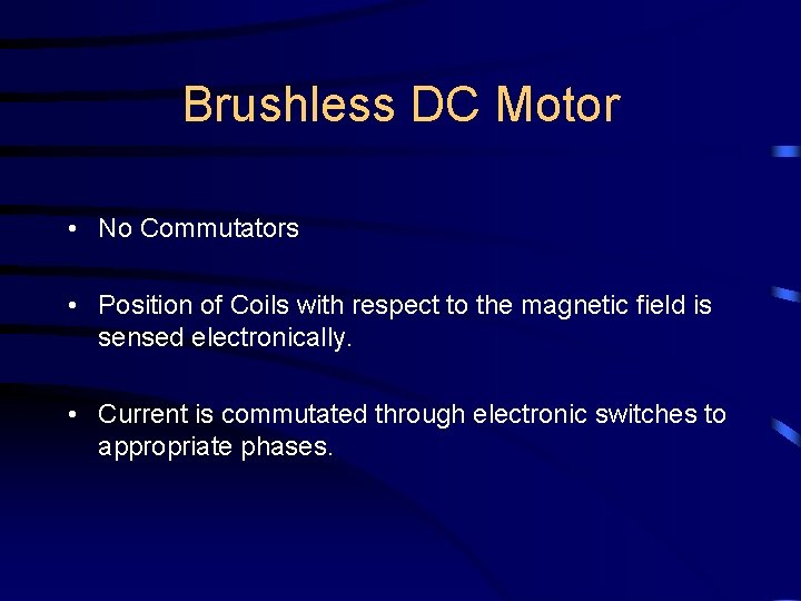 Brushless DC Motor • No Commutators • Position of Coils with respect to the