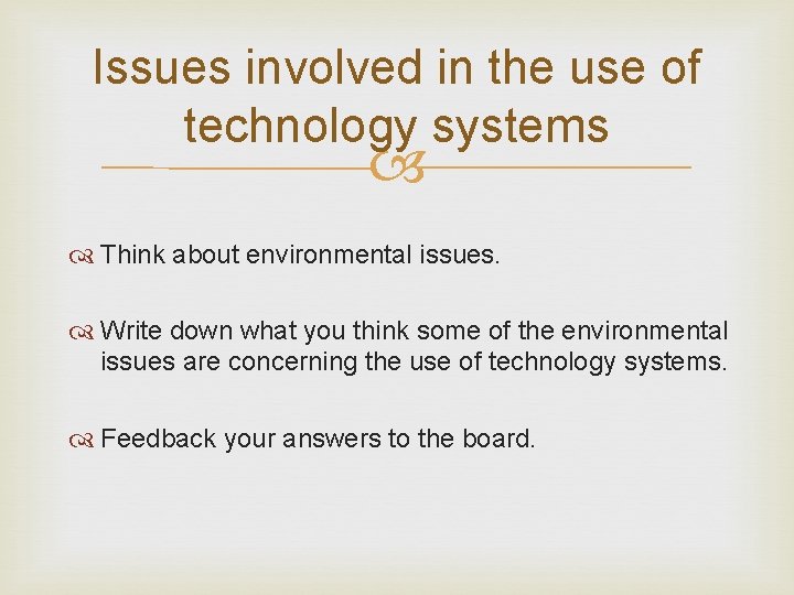 Issues involved in the use of technology systems Think about environmental issues. Write down Issues involved in the use of technology systems Think about environmental issues. Write down