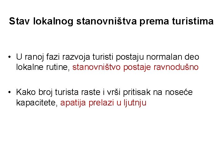 Stav lokalnog stanovništva prema turistima • U ranoj fazi razvoja turisti postaju normalan deo