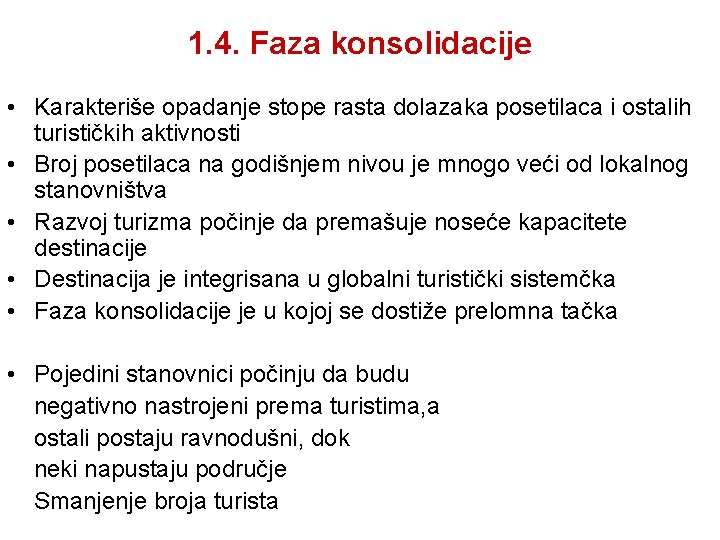 1. 4. Faza konsolidacije • Karakteriše opadanje stope rasta dolazaka posetilaca i ostalih turističkih