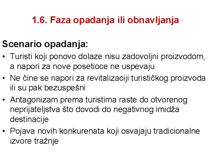 1. 6. Faza opadanja ili obnavljanja Scenario opadanja: • Turisti koji ponovo dolaze nisu