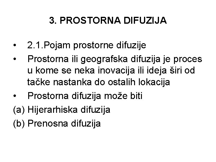 3. PROSTORNA DIFUZIJA • • 2. 1. Pojam prostorne difuzije Prostorna ili geografska difuzija