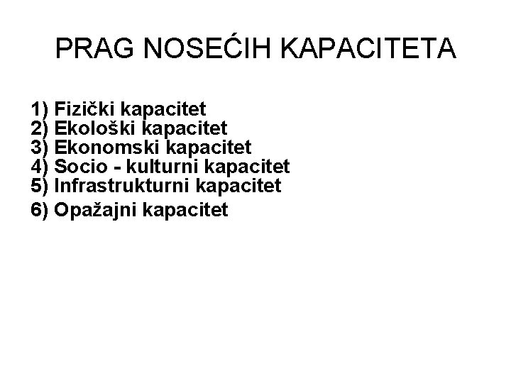 PRAG NOSEĆIH KAPACITETA 1) Fizički kapacitet 2) Ekološki kapacitet 3) Ekonomski kapacitet 4) Socio