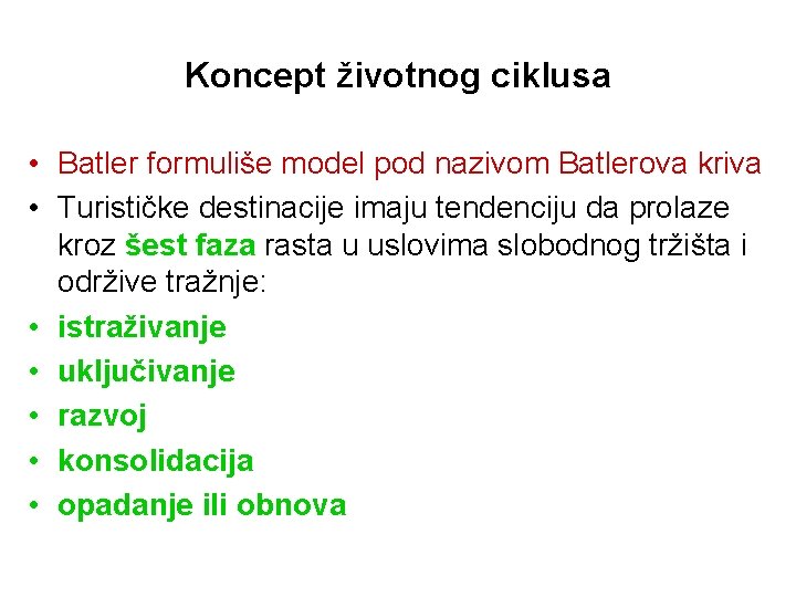 Koncept životnog ciklusa • Batler formuliše model pod nazivom Batlerova kriva • Turističke destinacije