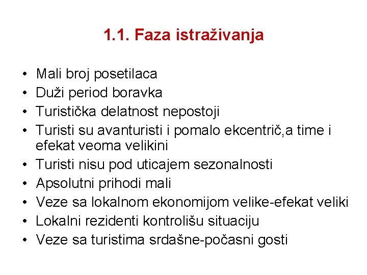 1. 1. Faza istraživanja • • • Mali broj posetilaca Duži period boravka Turistička