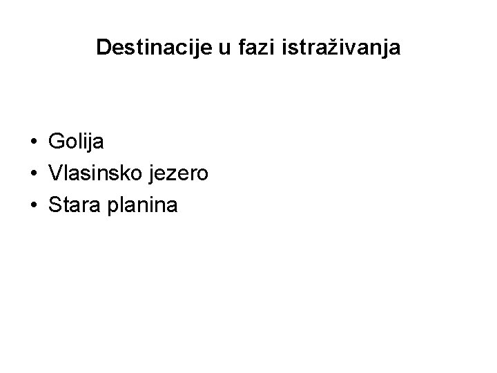 Destinacije u fazi istraživanja • Golija • Vlasinsko jezero • Stara planina 