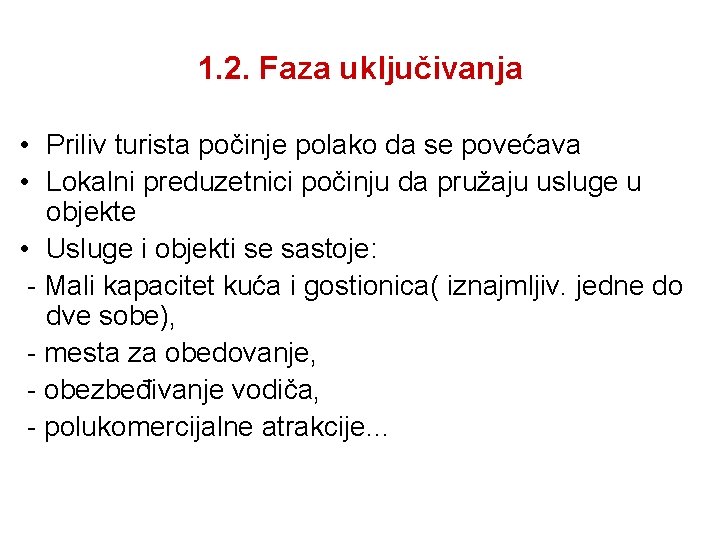 1. 2. Faza uključivanja • Priliv turista počinje polako da se povećava • Lokalni